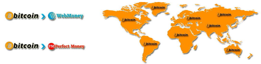 Exchange Bitcoin to Webmoney, Bitcoin to Perfect Money instantly.